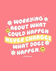 a pink background with the words worrying about what could happen never change what does happen