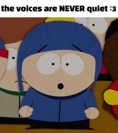 an image of a cartoon character with the caption that reads, when the voice are never quiet