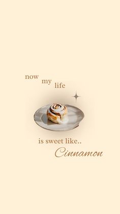 an image of a cinnamon roll on a plate with the caption now my life is sweet like cinnamon