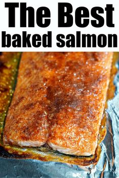 the best baked salmon is on foil and ready to be eaten with text overlay that reads, the best baked salmon