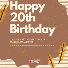 a happy 20th birthday card with brown leaves and the words,'happy 20th birthday the 25 are the best decade congratulationss