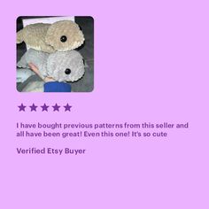 two stuffed animals sitting next to each other on top of a purple background with the words, i have bought previous patterns from this seller and all have been great