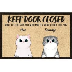 two cats sitting next to each other with the words keep door closed don't let the cats out and matter what they tell you