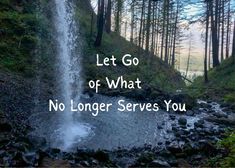 a waterfall with the words let go of what no longer serves you