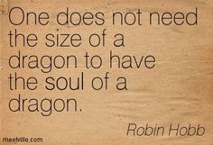 a piece of paper with a quote on it that says, one does not need the size of a dragon to have the soul of a dragon