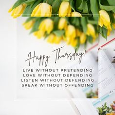 yellow tulips and green leaves on a white background with the words happy thanksgiving live without pretending love without defending listening to speak without offering