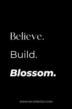 a black and white photo with the words believe build blossom