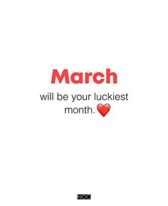 the words march will be your luckest month on a white background with a red heart