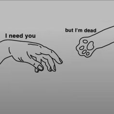 two hands touching each other with the words i need you but i'm dead