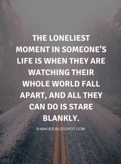 Watching Someone Struggle Quotes, My World Is Crashing Down Quotes, World Crashing Down Quotes, Cold World Quotes, Lost Quotes Life, Struggle Quotes Personal, Feeling Lost Quotes, Down Quotes, Lost Quotes