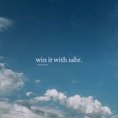 the sky is filled with clouds and there is a quote written on it that says, win it with sabr