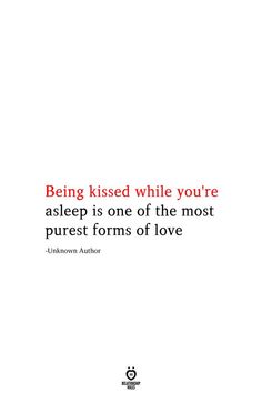 the quote being kissed while you're asleep is one of the most pure forms of love