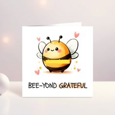 a card with a cute bee on it and the words bee - yond grateful