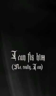 an image of the words i can't be him in black and white on a dark background