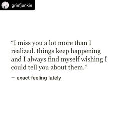 a quote that reads i miss you a lot more than i realized things keep happening and