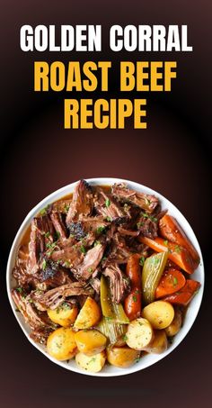 a bowl full of roast beef and vegetables with the title golden corral roast beef recipe