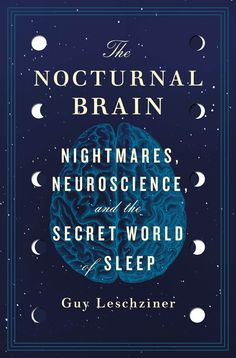 the book cover for the nocturnal brain nightmares, neuroscence and the secret world of sleep