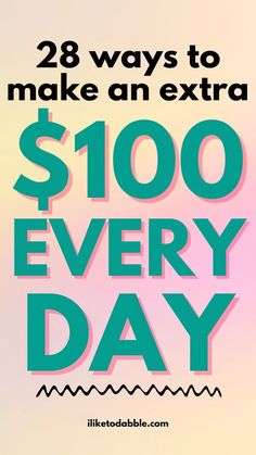 the words make an extra $ 100 every day