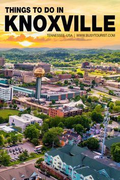 an aerial view of a city with the words things to do in knoxsville