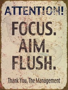 a sign that reads, attention focus aim flush thank you the man in the bathroom