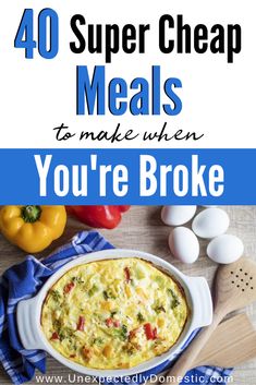 the words, 40 super cheap meals to make when you're broke