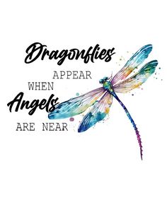 the words dragonflies appear when angels are near on a white background with watercolor splashes