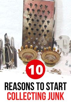 the top ten reasons to start collecting junk