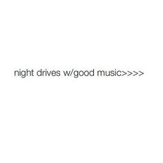 the words night drives w / good music are written in black on a white background