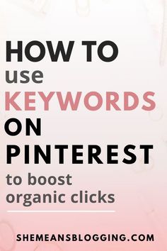 the words how to use keywords on pinterest to booster organic clicks