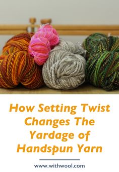 several skeins of yarn with the words how setting twist changes the yardage of handspun yarn