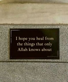 a sign on the side of a building that says, i hope you heal from the things that only allaah knows about