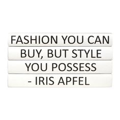 three signs that say fashion you can buy, but style you posses - iris apel