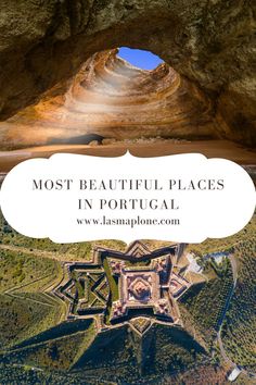 an aerial view of the inside of a cave with text overlay that reads most beautiful places in portugal