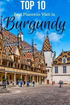 the top 10 best places to visit in burgundy, belgium with text overlay