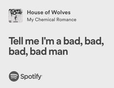 tell me i’m a bad, bad, bad, bad man
(lyrics from ‘house of wolves’ by my chemical romance) My Chemical Romance Quotes, My Chemical Romance Quotes Lyrics, I Don’t Love You My Chemical Romance, Mcr Song Lyrics, Mcr Revenge Album Cover, House Of Wolves