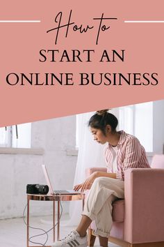 a woman sitting on a pink chair with the title how to start an online business