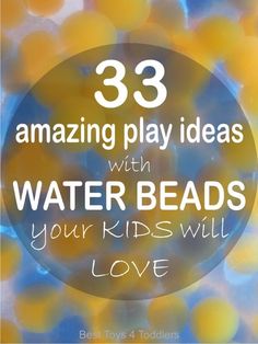 the words 33 amazing play ideas with water beads your kids will love in white letters