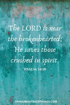 the lord is near the brokenhearted, he saves those crushed in spirit bible verse