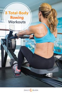 a woman on a rowing machine with the text 3 total - body rowing workouts