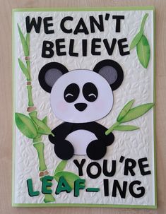 a card with a panda bear on it and the words we can't believe you're leafing