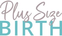 the words, plus size birth are in blue and gray letters on a white background