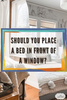 a bed in front of a window with the words should you place a bed in front of a window?