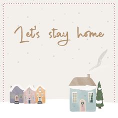 a christmas card that says let's stay home with houses and trees in the snow