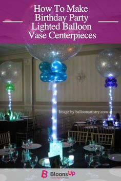 an image of balloons and table decorations at a birthday party with text overlaying how to make lighted balloon vase centerpieces