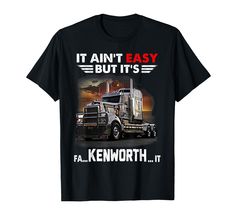 a black t - shirt with an image of a semi truck saying it's easy but