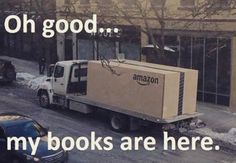 an image of a truck with the words, oh good my books are here