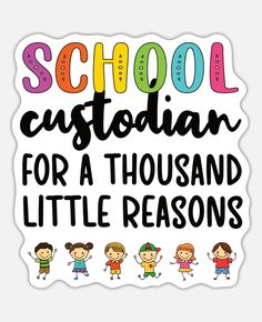 a sticker that says school custoian for a thousand little reason