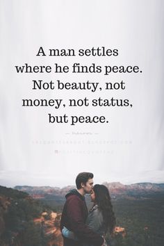 a man and woman standing next to each other on top of a hill with the words, a man setles where he finds peace not beauty, not money, not status, but peace