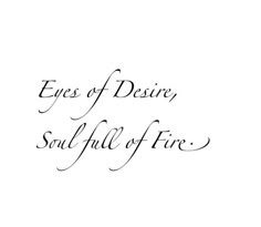 the words eyes of desired, soul full of fire written in cursive writing