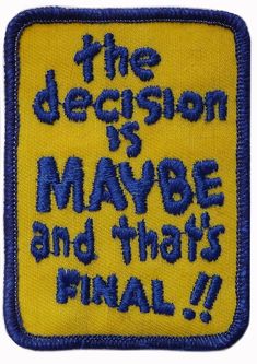 a yellow and blue patch with the words, the decision is maybe and that's final